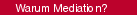 Warum Mediation?